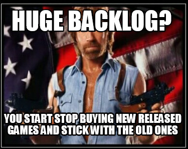 huge-backlog-you-start-stop-buying-new-released-games-and-stick-with-the-old-one