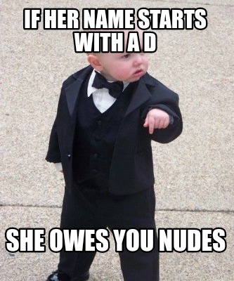 if-her-name-starts-with-a-d-she-owes-you-nudes