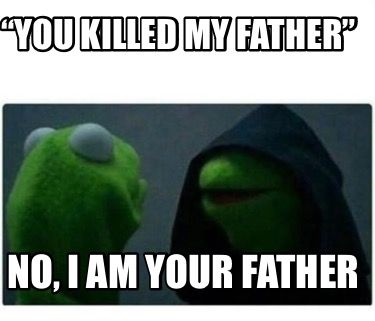 you-killed-my-father-no-i-am-your-father