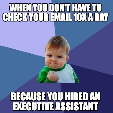 when-you-dont-have-to-check-your-email-10x-a-day-because-you-hired-an-executive-