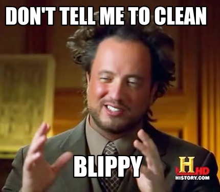 dont-tell-me-to-clean-blippy