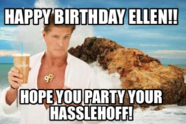 happy-birthday-ellen-hope-you-party-your-hasslehoff