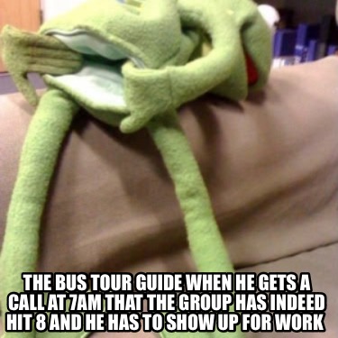 the-bus-tour-guide-when-he-gets-a-call-at-7am-that-the-group-has-indeed-hit-8-an