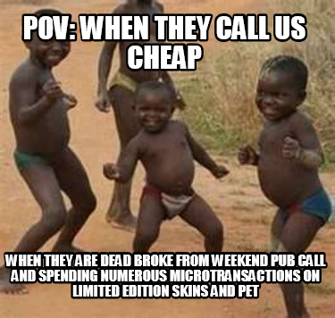 pov-when-they-call-us-cheap-when-they-are-dead-broke-from-weekend-pub-call-and-s