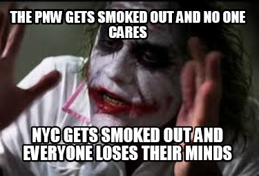 the-pnw-gets-smoked-out-and-no-one-cares-nyc-gets-smoked-out-and-everyone-loses-
