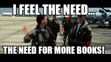 i-feel-the-need...-the-need-for-more-books