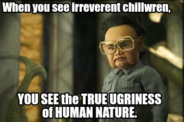 when-you-see-irreverent-chillwren-you-see-the-true-ugriness-of-human-nature