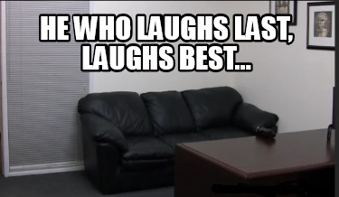 he-who-laughs-last-laughs-best