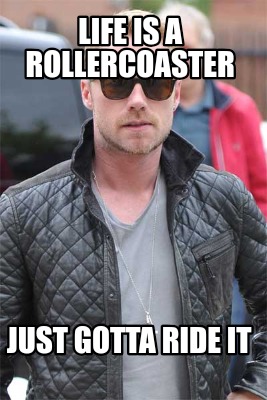 life-is-a-rollercoaster-just-gotta-ride-it