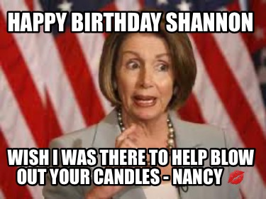 happy-birthday-shannon-wish-i-was-there-to-help-blow-out-your-candles-nancy-