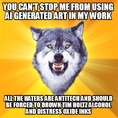 you-cant-stop-me-from-using-ai-generated-art-in-my-work-all-the-haters-are-antit
