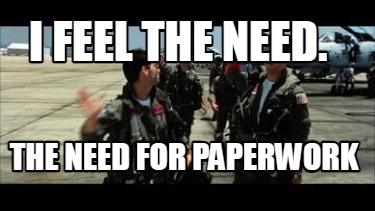 i-feel-the-need.-the-need-for-paperwork