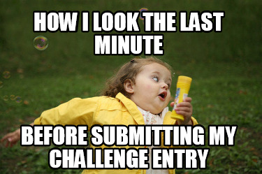 how-i-look-the-last-minute-before-submitting-my-challenge-entry