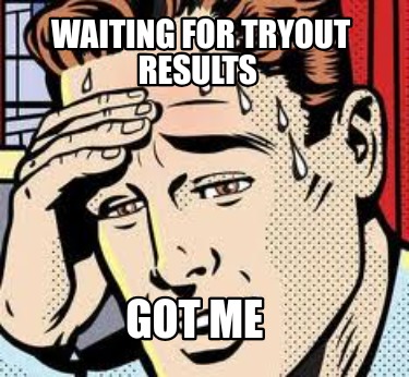 waiting-for-tryout-results-got-me