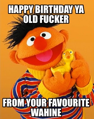 happy-birthday-ya-old-fucker-from-your-favourite-wahine