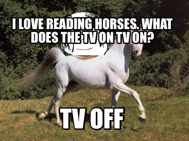 i-love-reading-horses.-what-does-the-tv-on-tv-on-tv-off