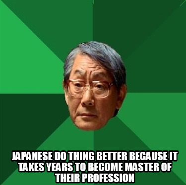 japanese-do-thing-better-because-it-takes-years-to-become-master-of-their-profes
