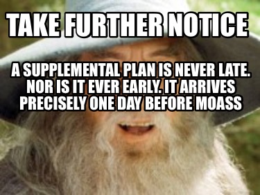 take-further-notice-a-supplemental-plan-is-never-late.-nor-is-it-ever-early.-it-