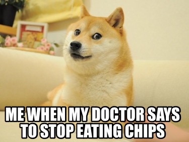 me-when-my-doctor-says-to-stop-eating-chips