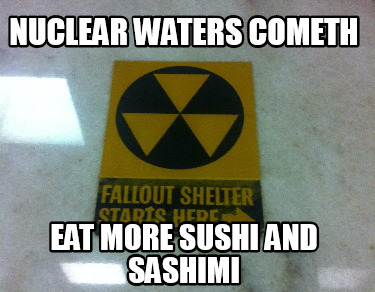 nuclear-waters-cometh-eat-more-sushi-and-sashimi