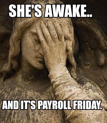 shes-awake..-and-its-payroll-friday