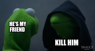 hes-my-friend-kill-him