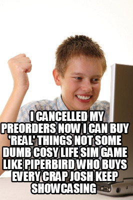 i-cancelled-my-preorders-now-i-can-buy-real-things-not-some-dumb-cosy-life-sim-g6