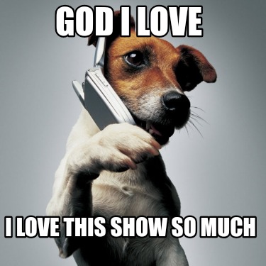 god-i-love-i-love-this-show-so-much