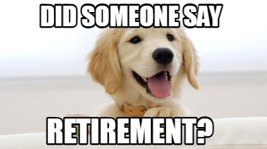did-someone-say-retirement4