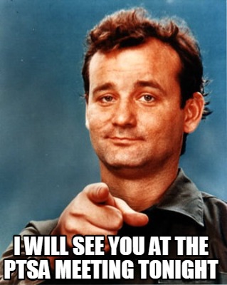 Meme Maker - Hope to see you At our PTA meeting tonight! Meme Generator!