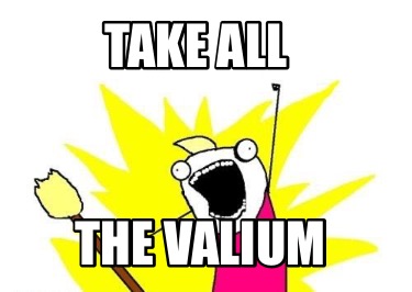 take-all-the-valium