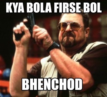 kya-bola-firse-bol-bhenchod8