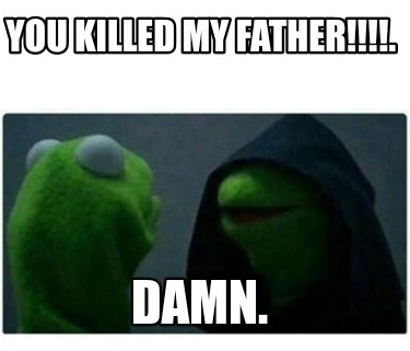 you-killed-my-father.-damn
