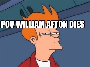 pov-william-afton-dies
