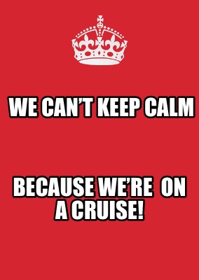 we-cant-keep-calm-because-were-on-a-cruise