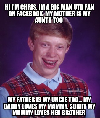 hi-im-chris-im-a-big-man-utd-fan-on-facebook-my-mother-is-my-aunty-too-my-father
