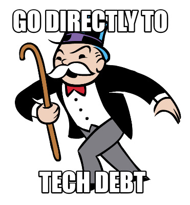 go-directly-to-tech-debt