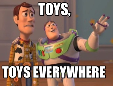 Meme Maker - Toys, Toys everywhere Meme Generator!