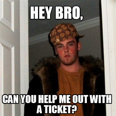 hey-bro-can-you-help-me-out-with-a-ticket