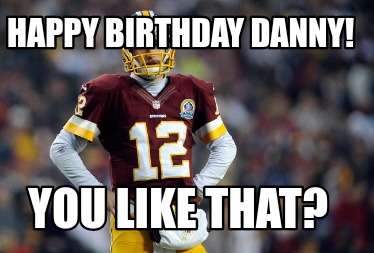 happy-birthday-danny-you-like-that