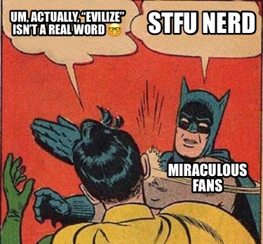 um-actually-evilize-isnt-a-real-word-stfu-nerd-miraculous-fans