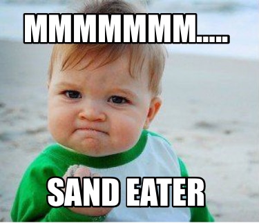 mmmmmmm..-sand-eater