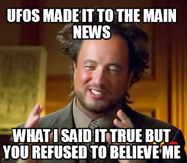 ufos-made-it-to-the-main-news-what-i-said-it-true-but-you-refused-to-believe-me
