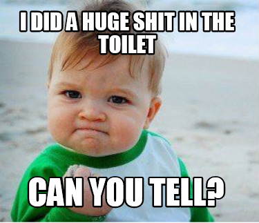 i-did-a-huge-shit-in-the-toilet-can-you-tell