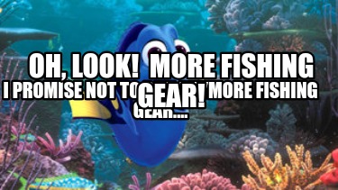 i-promise-not-to-buy-anymore-fishing-gear....-oh-look-more-fishing-gear