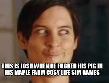this-is-josh-when-he-fucked-his-pig-in-his-maple-farm-cosy-life-sim-games