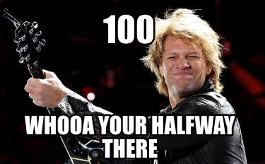 100-whooa-your-halfway-there