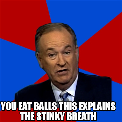 you-eat-balls-this-explains-the-stinky-breath