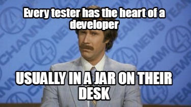 every-tester-has-the-heart-of-a-developer-usually-in-a-jar-on-their-desk