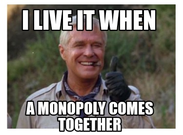 i-live-it-when-a-monopoly-comes-together